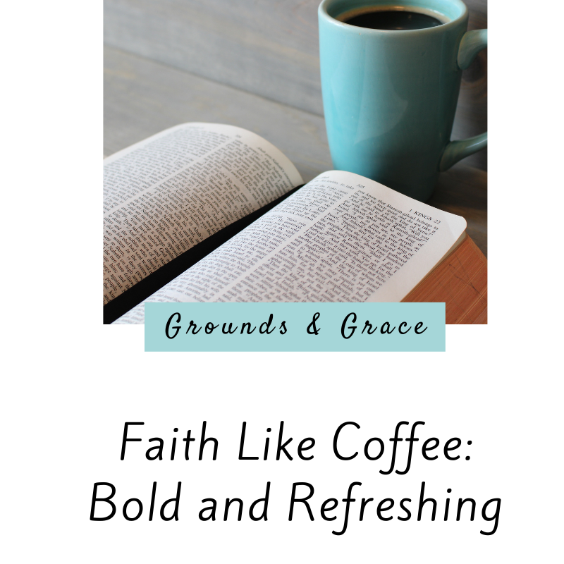Faith Like Coffee: Bold and Refreshing