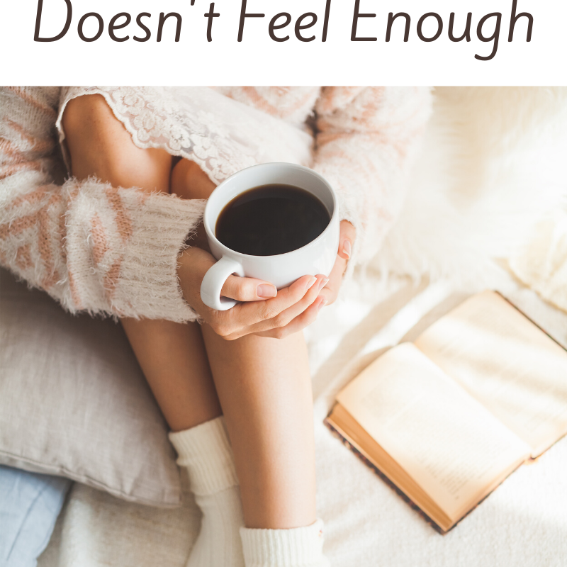 When Enough Doesn’t Feel Enough