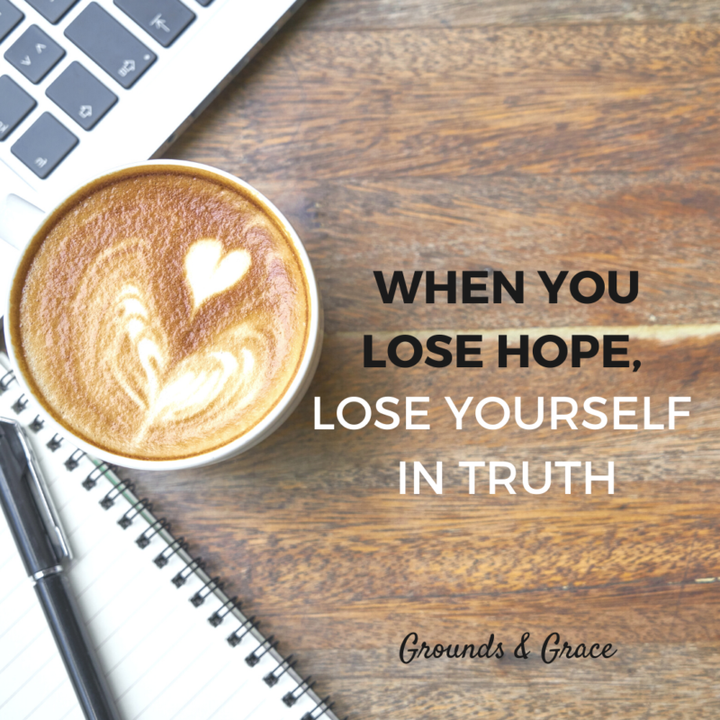 When You Lose Hope, Lose Yourself in Truth
